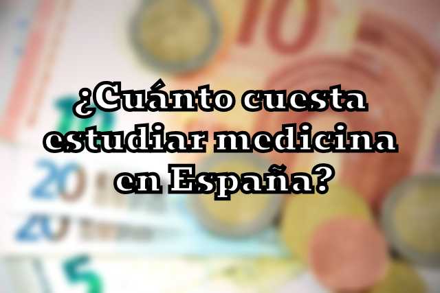 Cuánto cuesta estudiar medicina en España